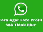 Foto Profile WhatsApp Tidak Pecah Tanpa Aplikasi